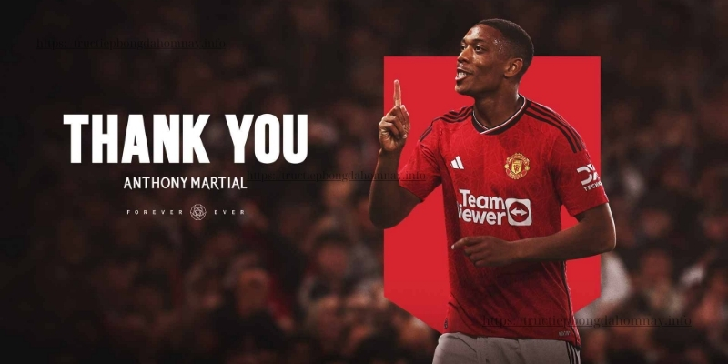 Anthony Martial ra đi theo dạng tự do